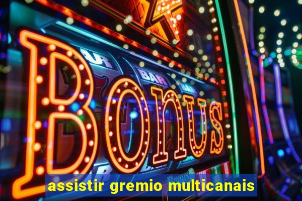 assistir gremio multicanais